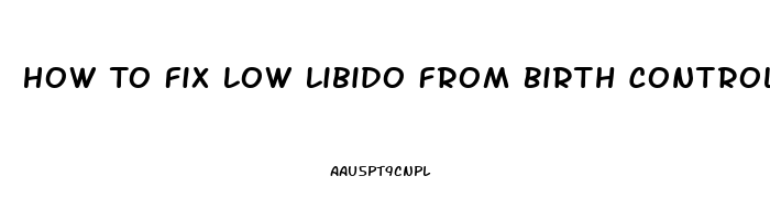 How To Fix Low Libido From Birth Control