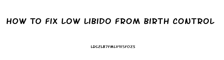 How To Fix Low Libido From Birth Control