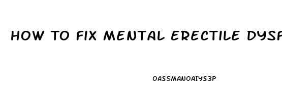 How To Fix Mental Erectile Dysfunction