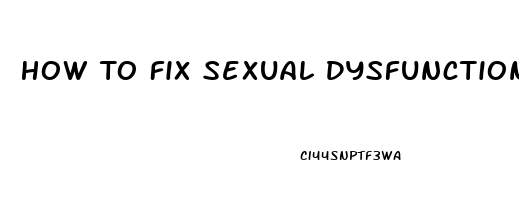 How To Fix Sexual Dysfunction