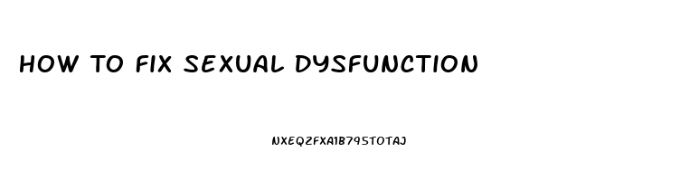 How To Fix Sexual Dysfunction