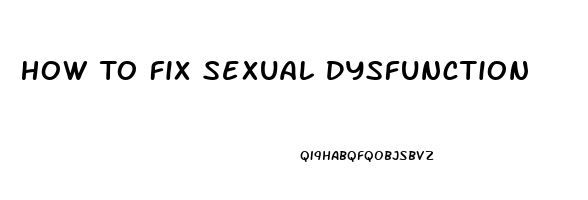 How To Fix Sexual Dysfunction