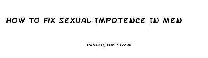 How To Fix Sexual Impotence In Men