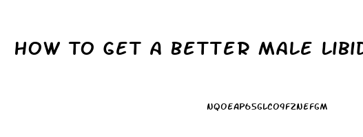 How To Get A Better Male Libido