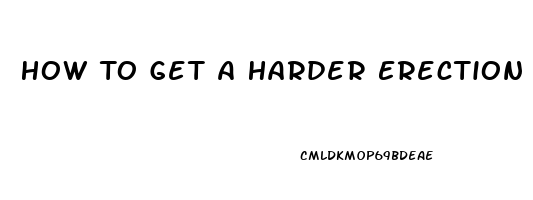 How To Get A Harder Erection Without Pills