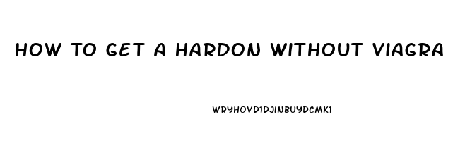 How To Get A Hardon Without Viagra