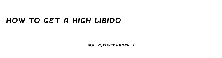 How To Get A High Libido