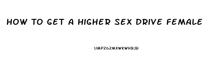 How To Get A Higher Sex Drive Female