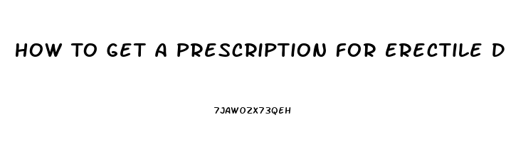 How To Get A Prescription For Erectile Dysfunction