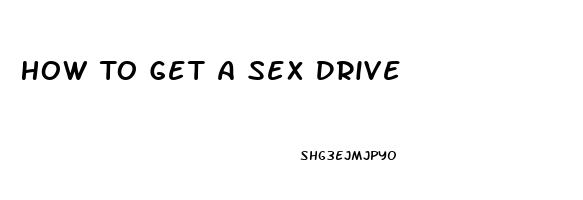 How To Get A Sex Drive