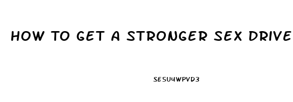 How To Get A Stronger Sex Drive