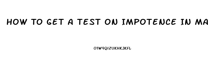 How To Get A Test On Impotence In Male