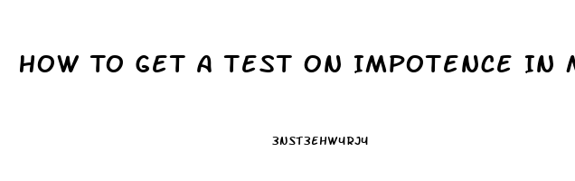 How To Get A Test On Impotence In Male