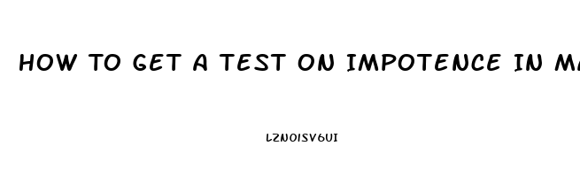 How To Get A Test On Impotence In Male