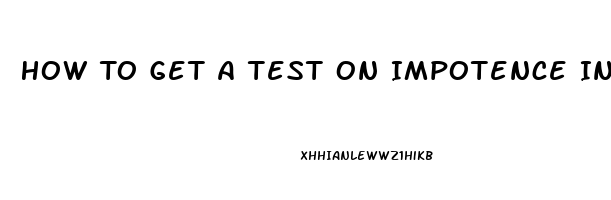 How To Get A Test On Impotence In Male