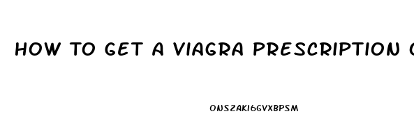 How To Get A Viagra Prescription Online