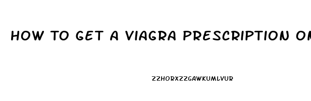 How To Get A Viagra Prescription Online