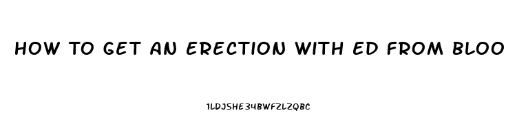 How To Get An Erection With Ed From Blood Pressure Pills