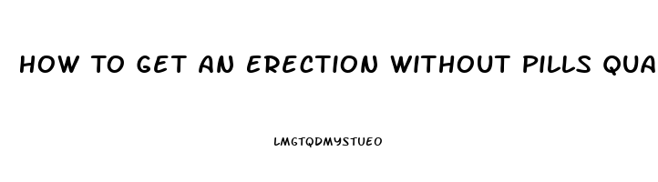 How To Get An Erection Without Pills Quara