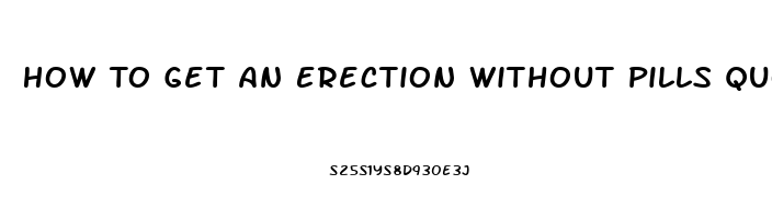 How To Get An Erection Without Pills Quora