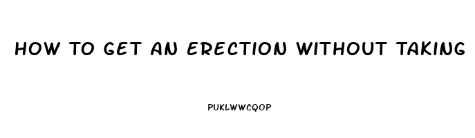 How To Get An Erection Without Taking Pills