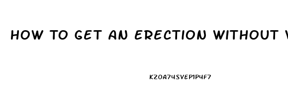 How To Get An Erection Without Viagra