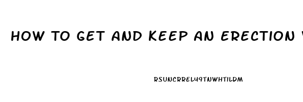 How To Get And Keep An Erection Without Pills