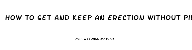 How To Get And Keep An Erection Without Pills