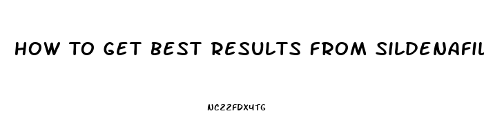 How To Get Best Results From Sildenafil