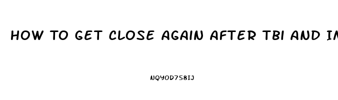 How To Get Close Again After Tbi And Impotence