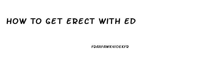 How To Get Erect With Ed