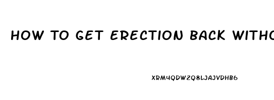 How To Get Erection Back Without Pills