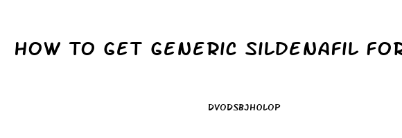 How To Get Generic Sildenafil For Ed