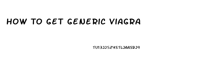 How To Get Generic Viagra