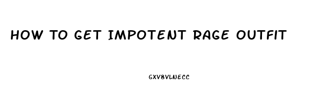 How To Get Impotent Rage Outfit