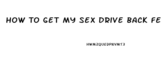 How To Get My Sex Drive Back Female