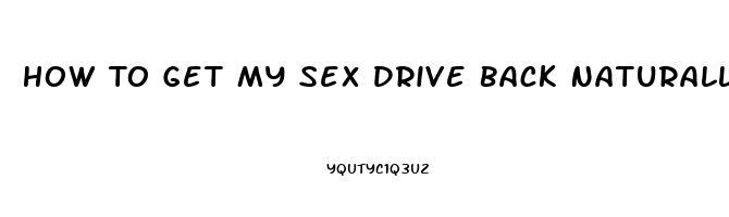 How To Get My Sex Drive Back Naturally