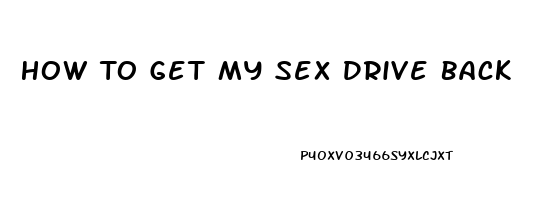 How To Get My Sex Drive Back