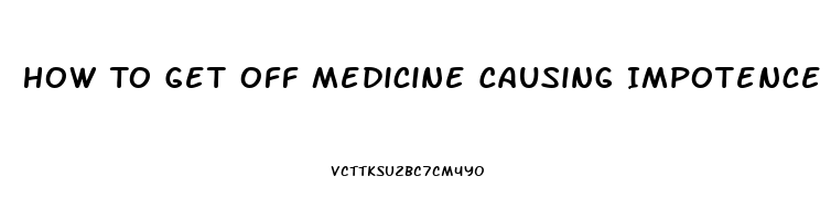 How To Get Off Medicine Causing Impotence