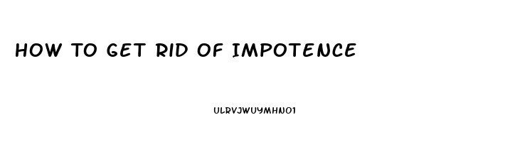 How To Get Rid Of Impotence