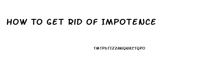 How To Get Rid Of Impotence