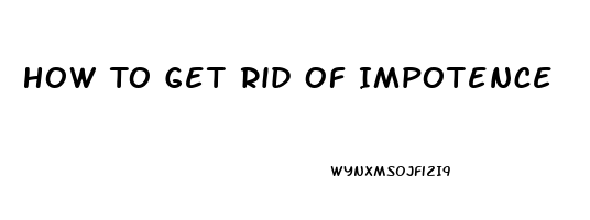 How To Get Rid Of Impotence