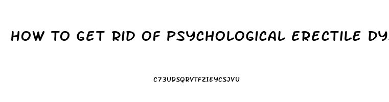 How To Get Rid Of Psychological Erectile Dysfunction