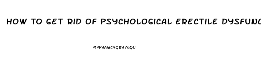 How To Get Rid Of Psychological Erectile Dysfunction