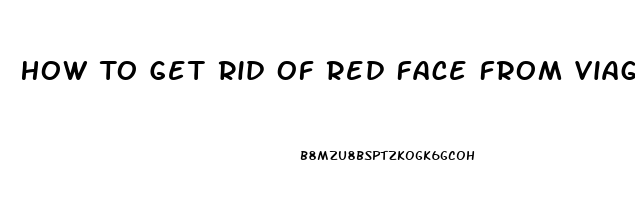 How To Get Rid Of Red Face From Viagra