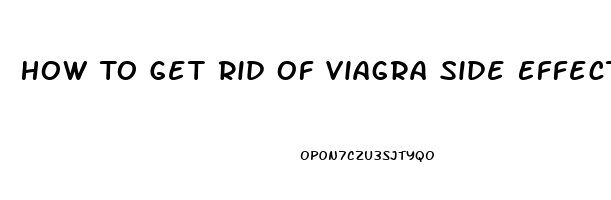 How To Get Rid Of Viagra Side Effects