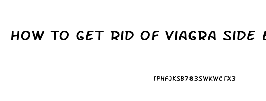 How To Get Rid Of Viagra Side Effects