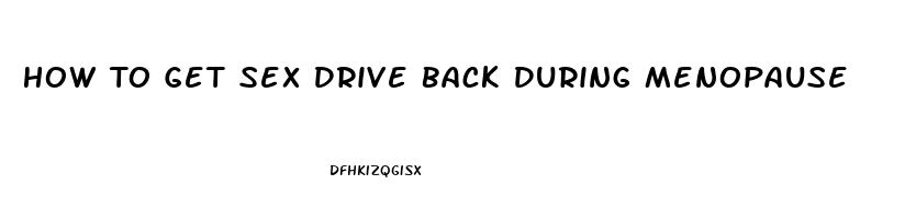 How To Get Sex Drive Back During Menopause