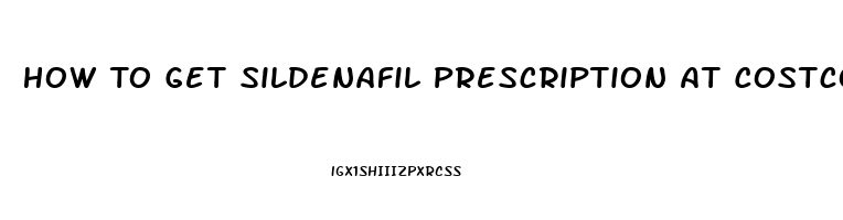 How To Get Sildenafil Prescription At Costco