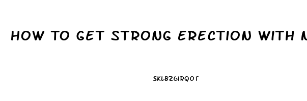 How To Get Strong Erection With No Pills